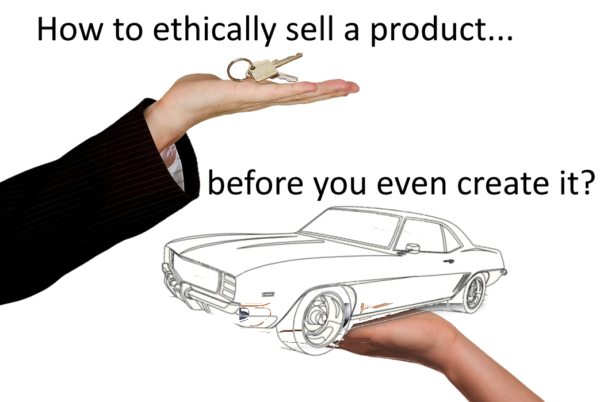 how-to-ethically-sell-a-product-before-you-even-create-it